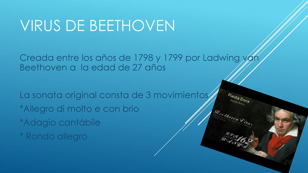 Virus DE BEETHOVEN Creada entre los años de 1798 y 1799 por Ladwing van Beethoven a la edad de 27 años.