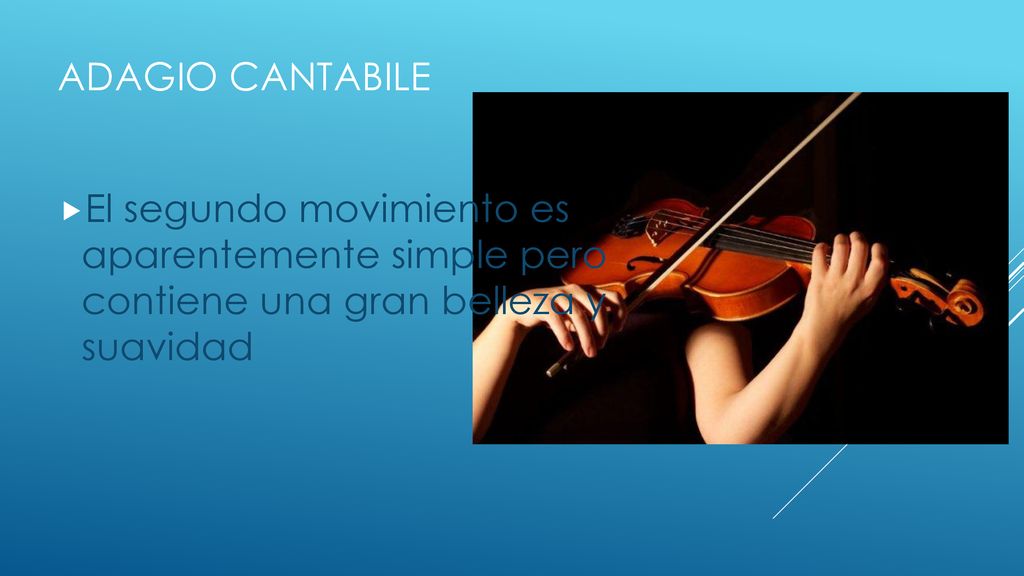 ADAGIO CANTABILE El segundo movimiento es aparentemente simple pero contiene una gran belleza y suavidad.
