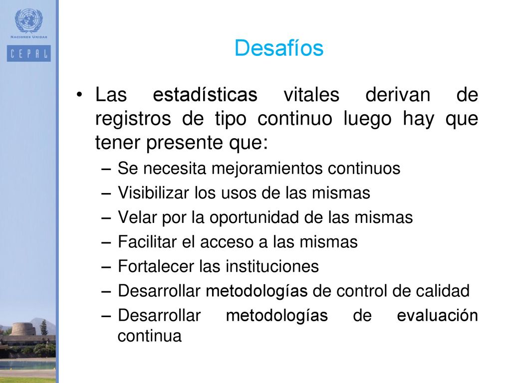 Desafíos Las estadísticas vitales derivan de registros de tipo continuo luego hay que tener presente que: