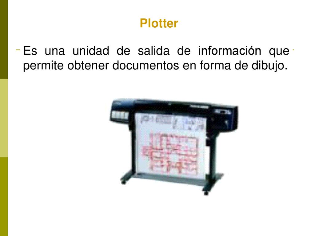 Plotter Es una unidad de salida de información que permite obtener documentos en forma de dibujo.