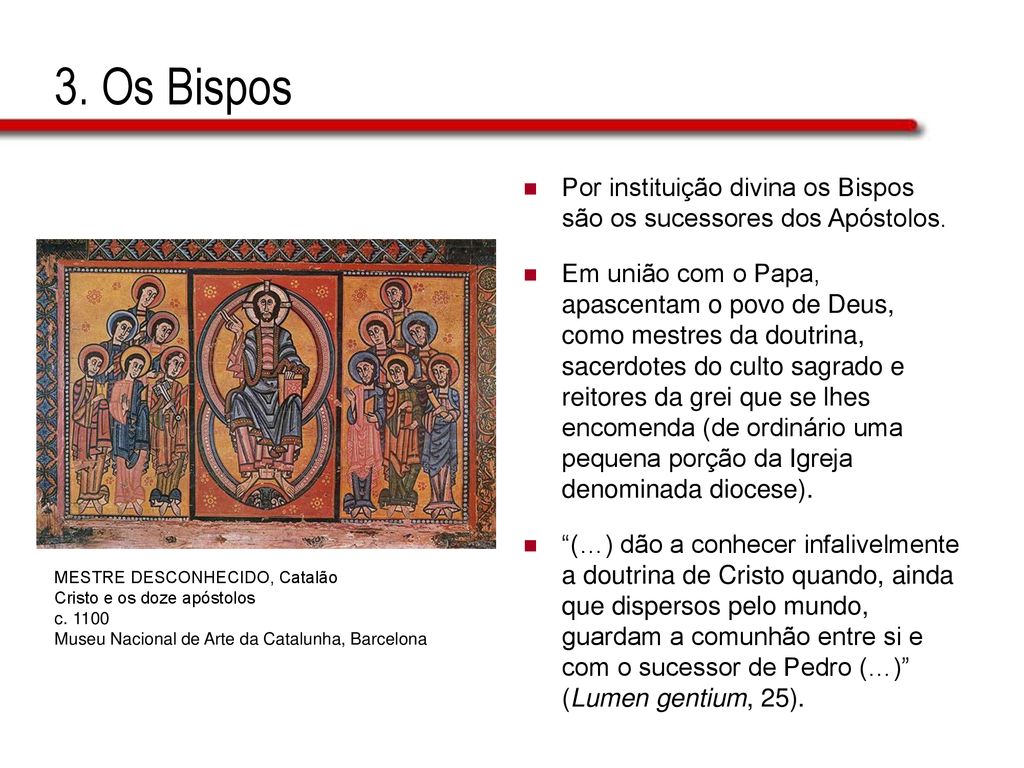 3. Os Bispos Por instituição divina os Bispos são os sucessores dos Apóstolos.