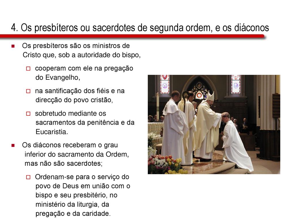 4. Os presbíteros ou sacerdotes de segunda ordem, e os diáconos