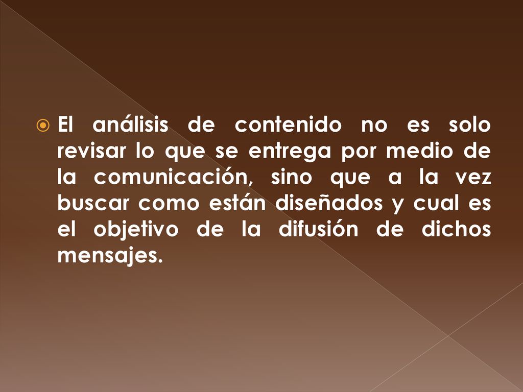 El análisis de contenido no es solo revisar lo que se entrega por medio de la comunicación, sino que a la vez buscar como están diseñados y cual es el objetivo de la difusión de dichos mensajes.