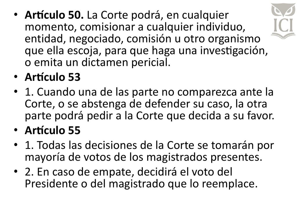 Artículo 50. La Corte podrá, en cualquier momento, comisionar a cualquier individuo, entidad, negociado, comisión u otro organismo que ella escoja, para que haga una investigación, o emita un dictamen pericial.