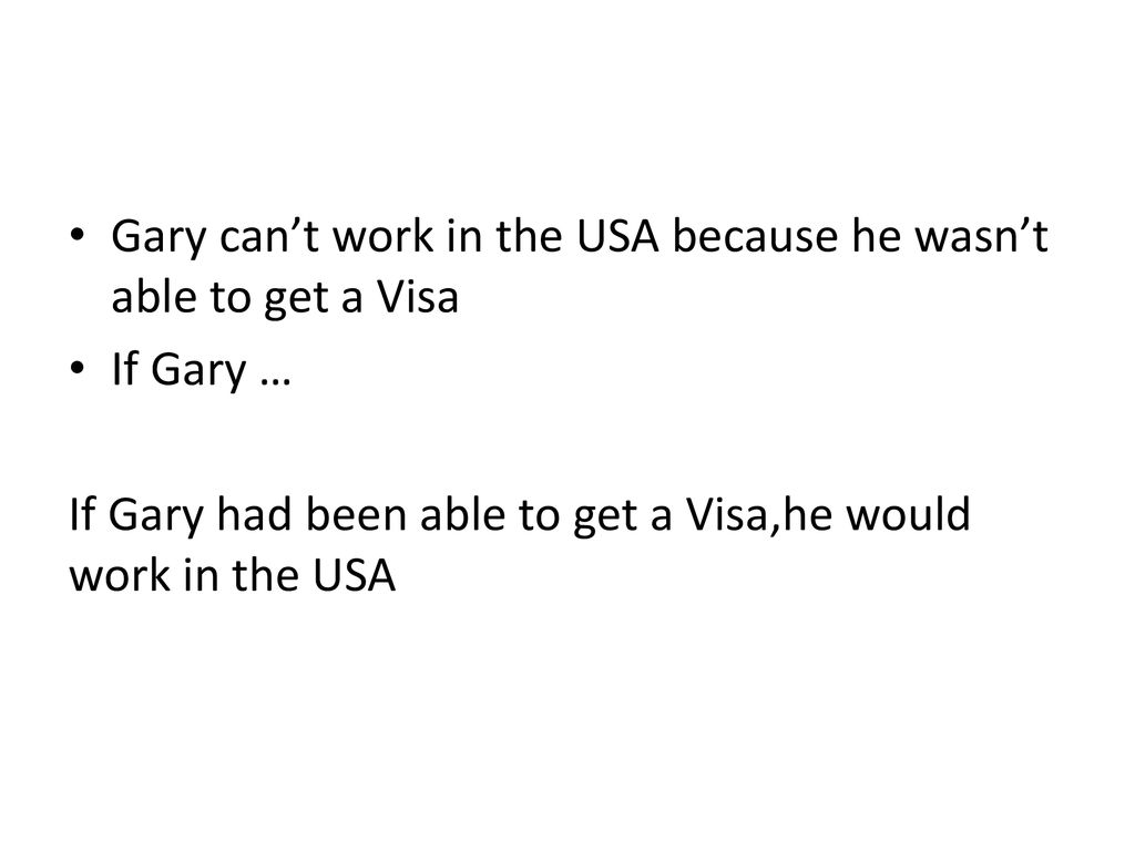 Gary can’t work in the USA because he wasn’t able to get a Visa