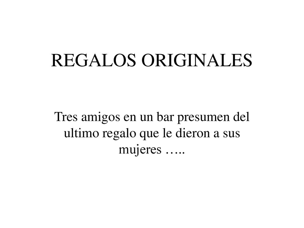 REGALOS ORIGINALES Tres amigos en un bar presumen del ultimo regalo que le dieron a sus mujeres …..