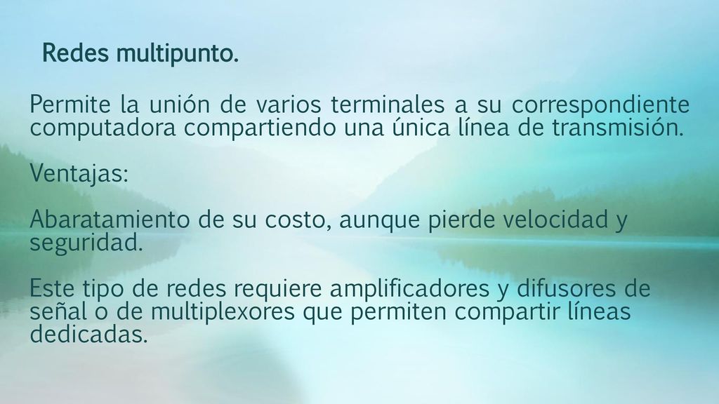 Redes multipunto. Permite la unión de varios terminales a su correspondiente computadora compartiendo una única línea de transmisión.