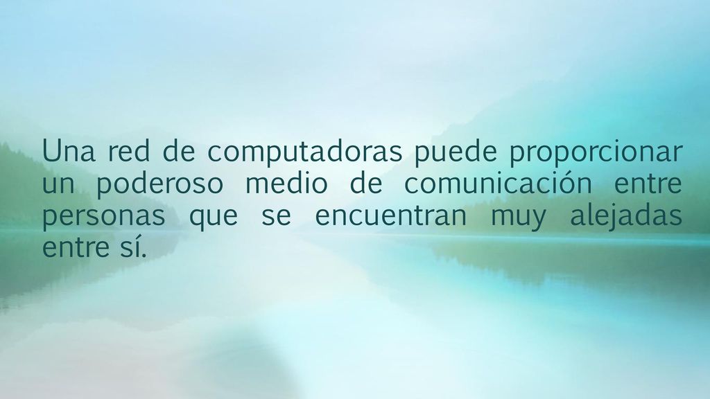 Una red de computadoras puede proporcionar un poderoso medio de comunicación entre personas que se encuentran muy alejadas entre sí.