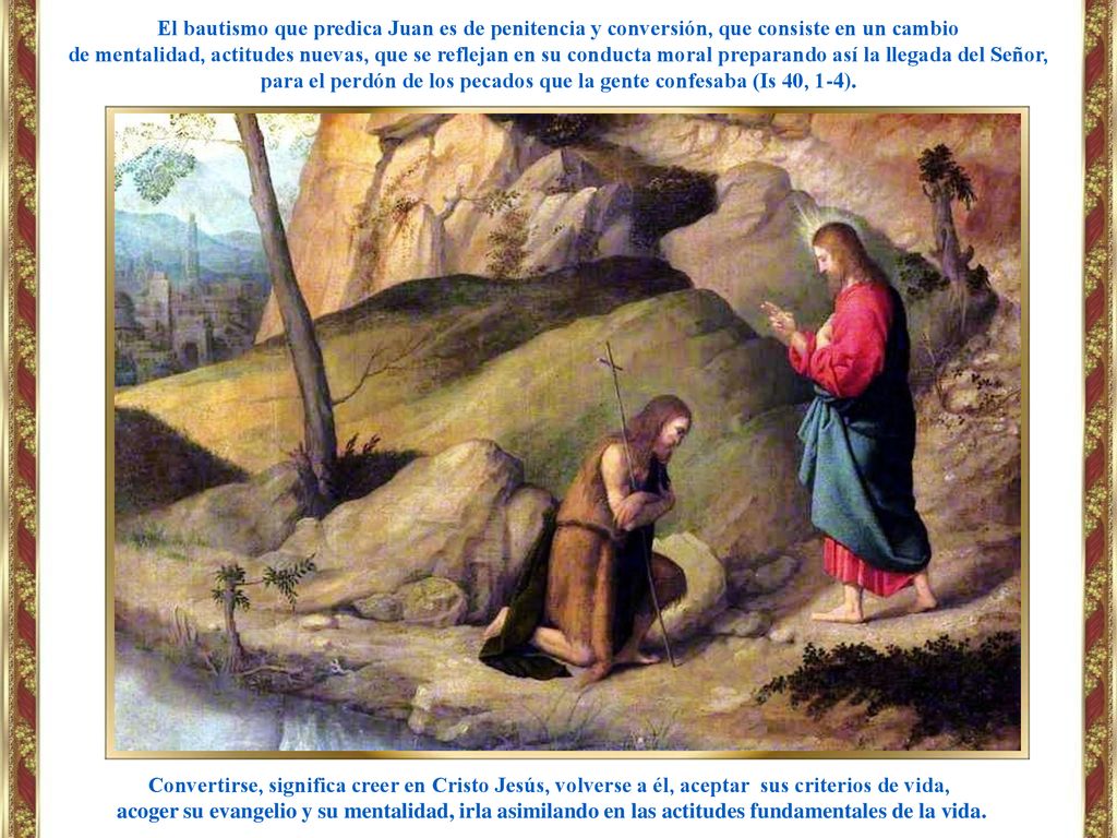 El bautismo que predica Juan es de penitencia y conversión, que consiste en un cambio