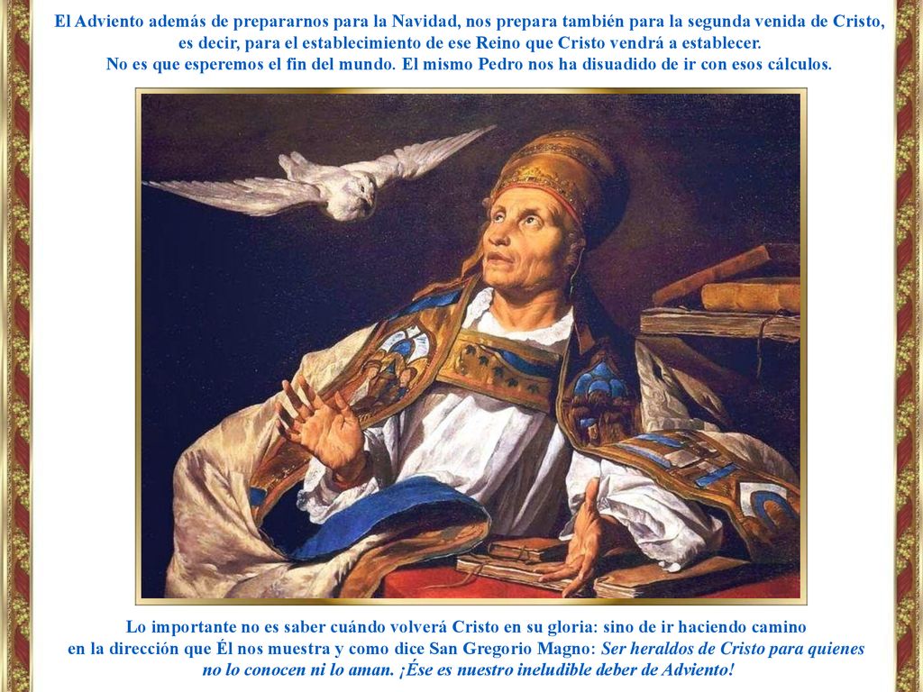 El Adviento además de prepararnos para la Navidad, nos prepara también para la segunda venida de Cristo, es decir, para el establecimiento de ese Reino que Cristo vendrá a establecer.