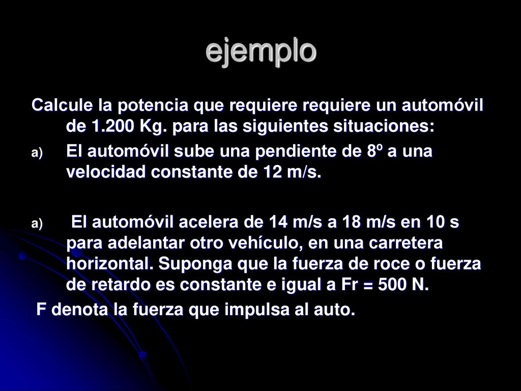 ejemplo Calcule la potencia que requiere requiere un automóvil de Kg. para las siguientes situaciones:
