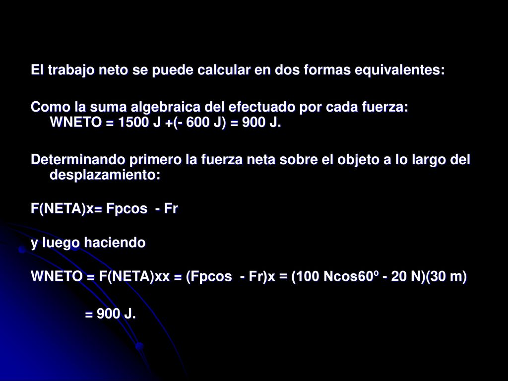El trabajo neto se puede calcular en dos formas equivalentes: