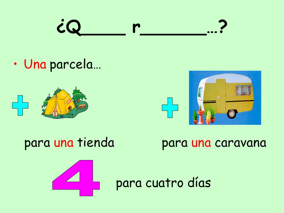 ¿Q____ r______… Una parcela… para una tienda para una caravana