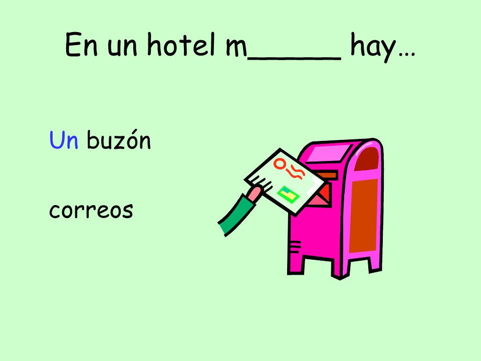 En un hotel m_____ hay… Un buzón correos