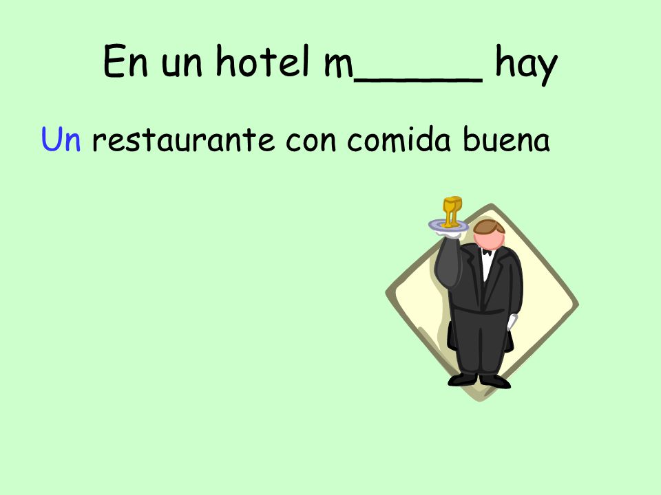 En un hotel m_____ hay Un restaurante con comida buena
