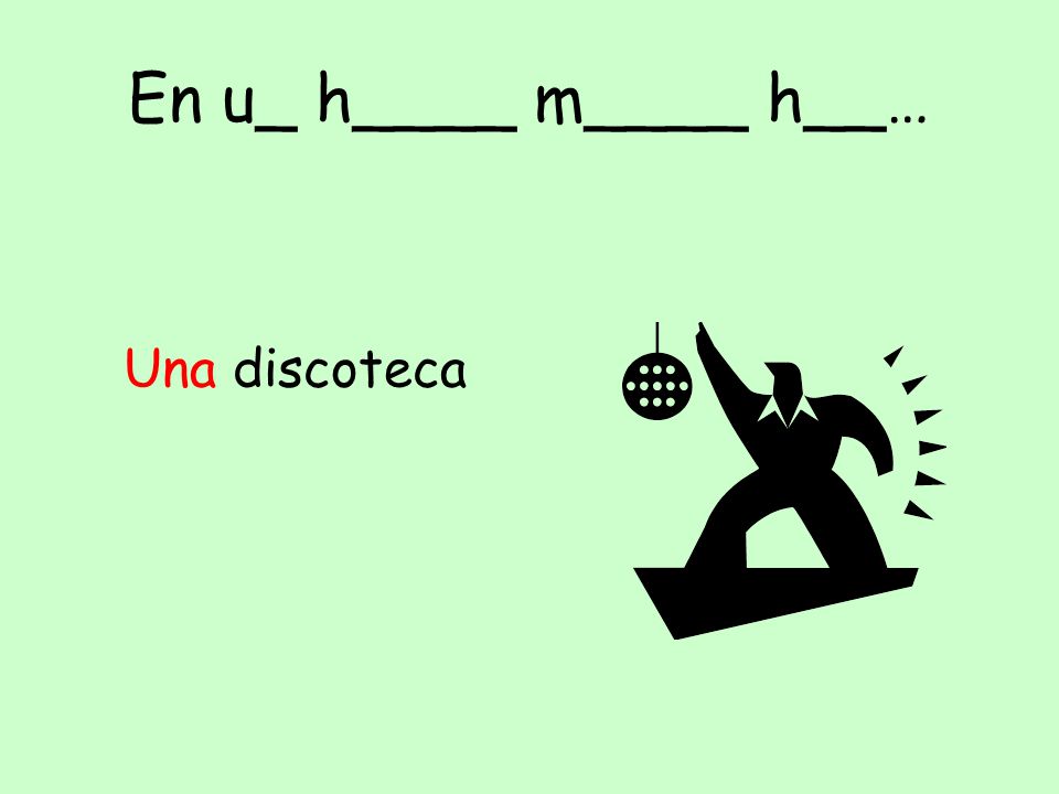 En u_ h____ m____ h__… Una discoteca