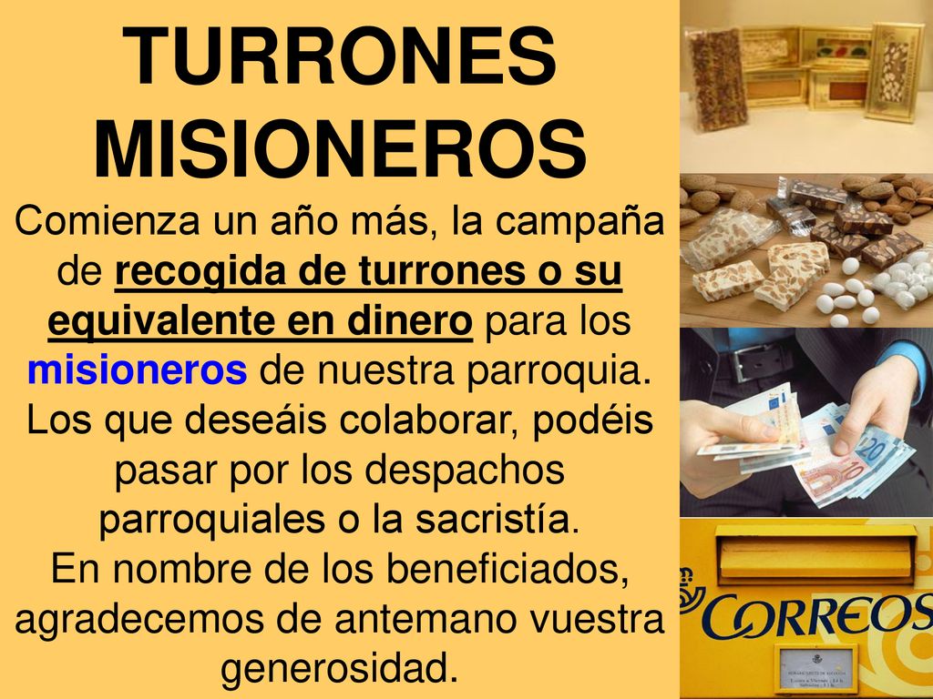 TURRONES MISIONEROS Comienza un año más, la campaña de recogida de turrones o su equivalente en dinero para los misioneros de nuestra parroquia.