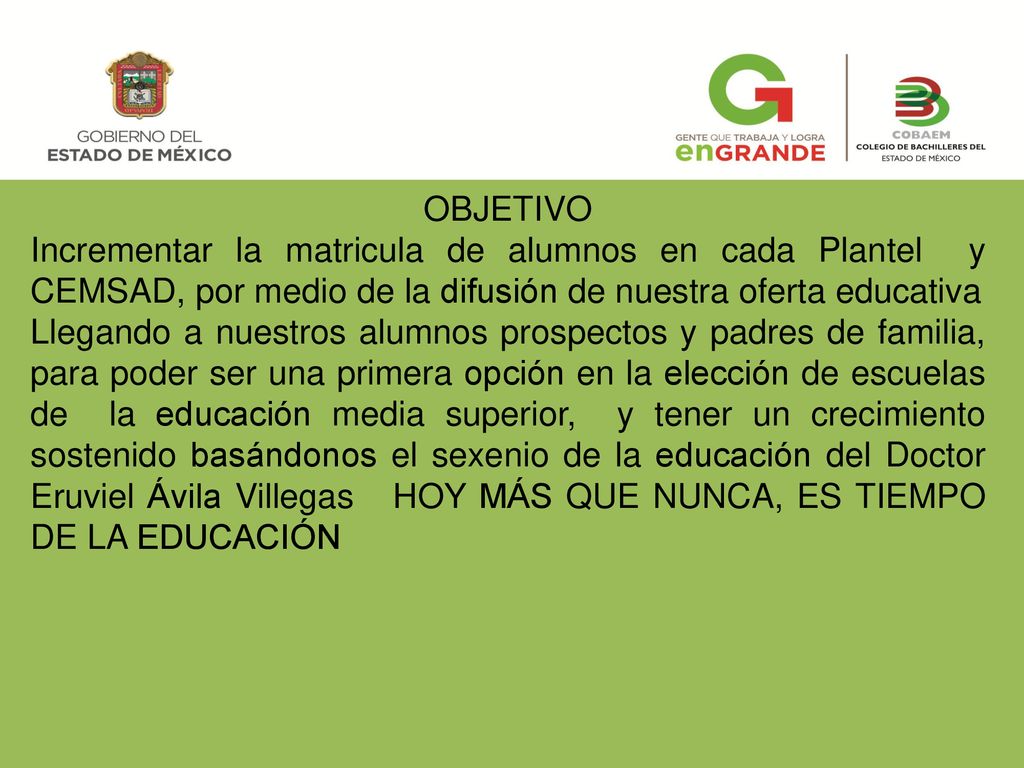 p OBJETIVO. Incrementar la matricula de alumnos en cada Plantel y CEMSAD, por medio de la difusión de nuestra oferta educativa.