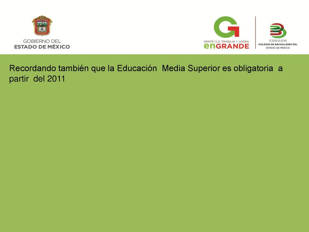 p Recordando también que la Educación Media Superior es obligatoria a partir del 2011