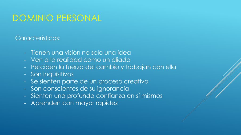 Dominio personal Características: Tienen una visión no solo una idea
