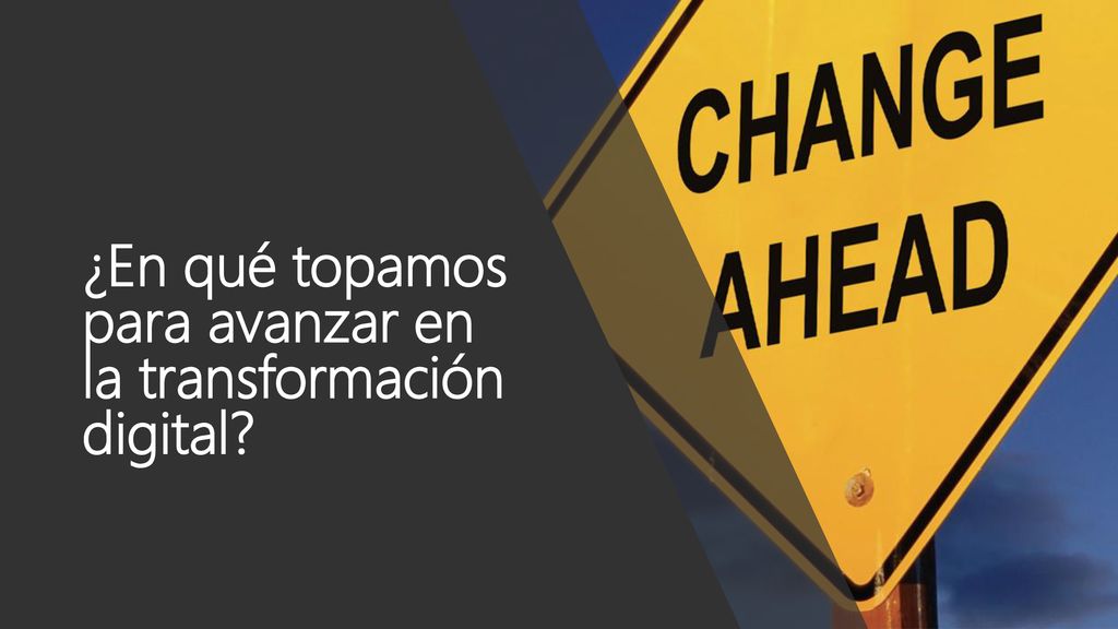 ¿En qué topamos para avanzar en la transformación digital