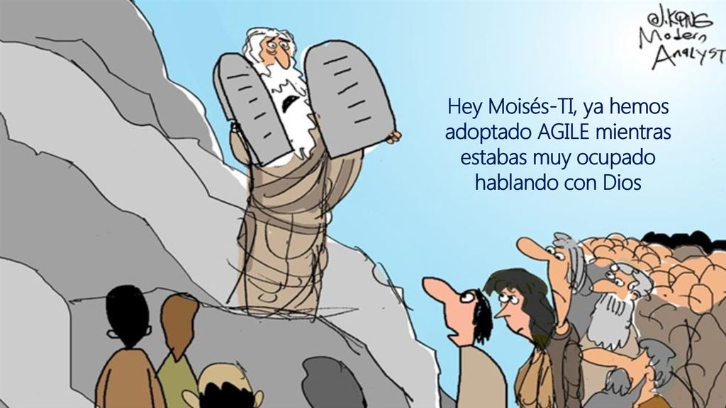 Hey Moisés-TI, ya hemos adoptado AGILE mientras estabas muy ocupado hablando con Dios