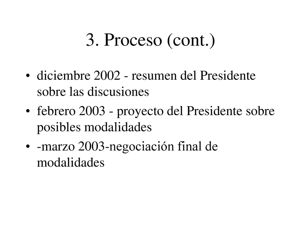 3. Proceso (cont.) diciembre resumen del Presidente sobre las discusiones. febrero proyecto del Presidente sobre posibles modalidades.