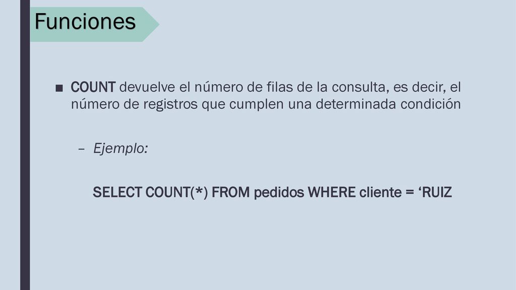 Funciones COUNT devuelve el número de filas de la consulta, es decir, el número de registros que cumplen una determinada condición.