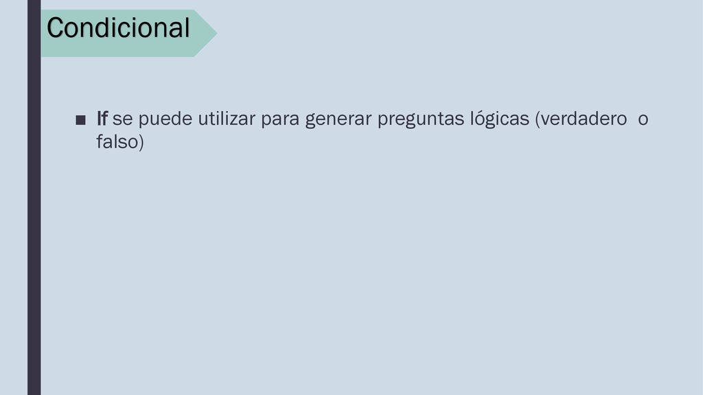 Condicional If se puede utilizar para generar preguntas lógicas (verdadero o falso)
