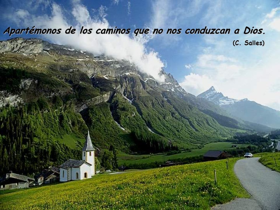 Apartémonos de los caminos que no nos conduzcan a Dios.