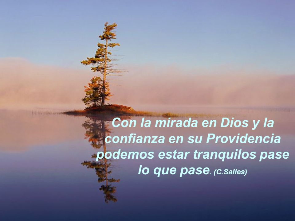 Con la mirada en Dios y la confianza en su Providencia podemos estar tranquilos pase lo que pase.