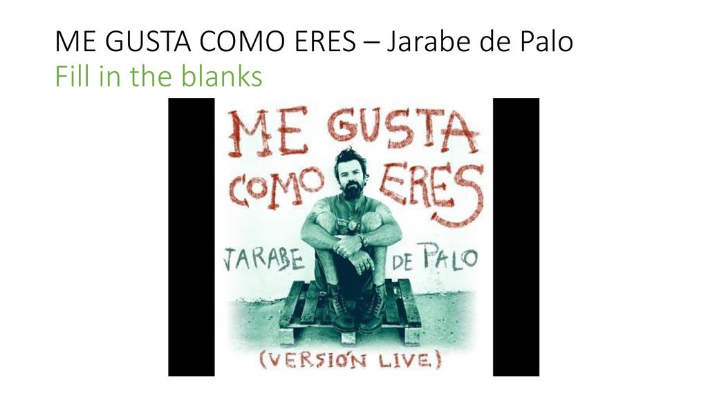 ME GUSTA COMO ERES – Jarabe de Palo Fill in the blanks