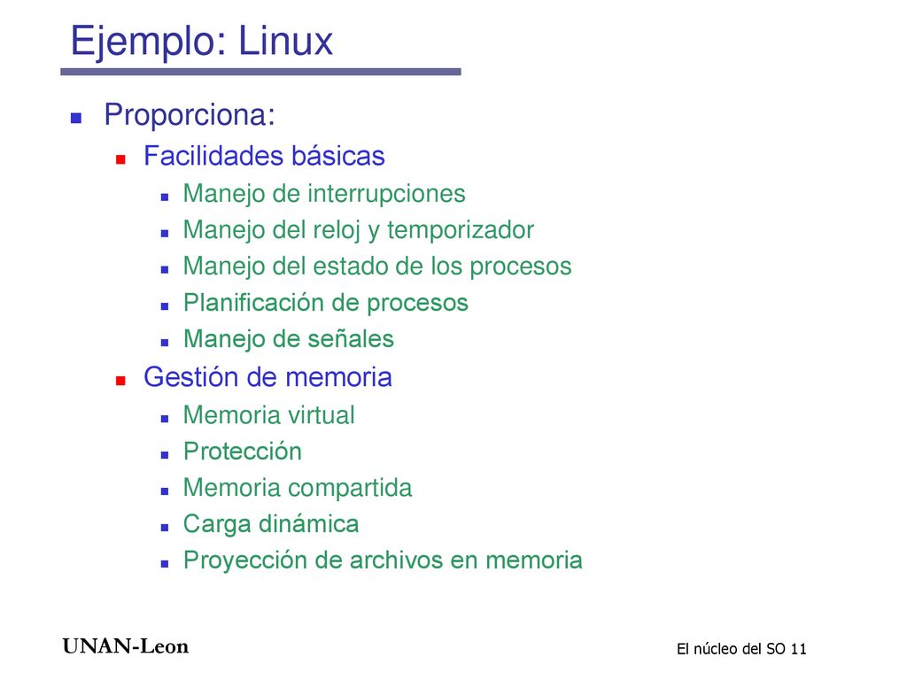 Ejemplo: Linux Proporciona: Facilidades básicas Gestión de memoria