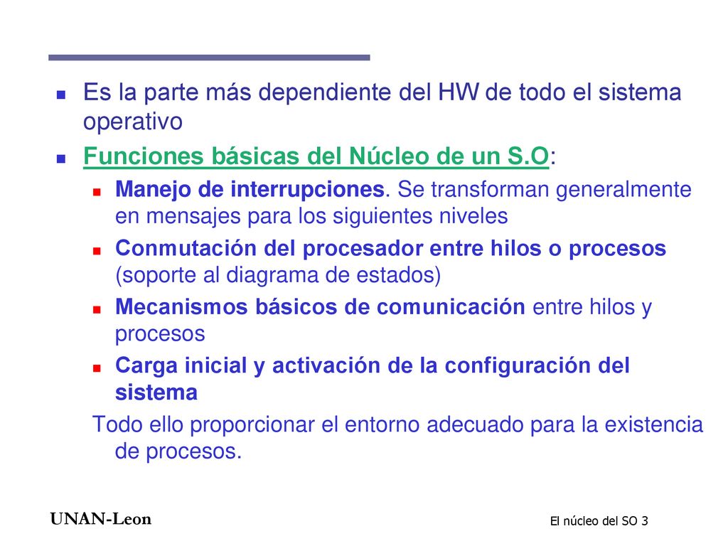 Es la parte más dependiente del HW de todo el sistema operativo
