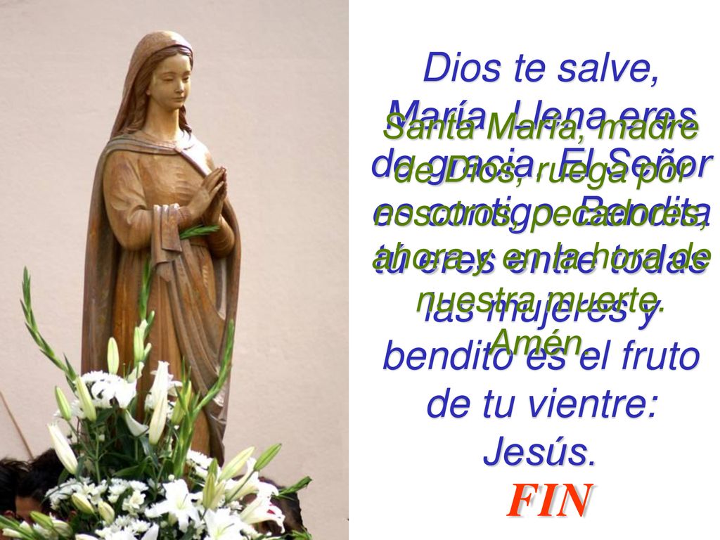 Dios te salve, María. Llena eres de gracia. El Señor es contigo