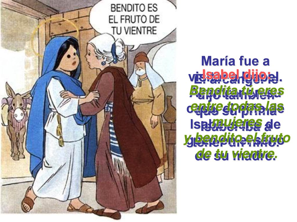El arcángel le dijo también que su prima Isabel iba a tener un niño.