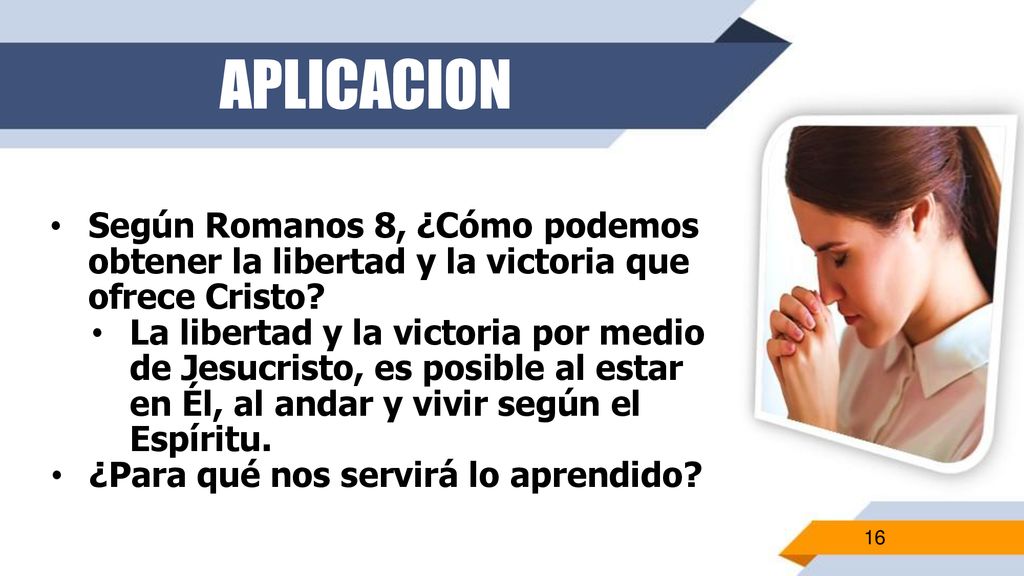 APLICACION Según Romanos 8, ¿Cómo podemos obtener la libertad y la victoria que ofrece Cristo
