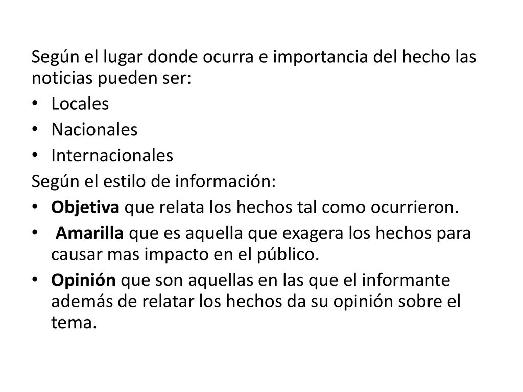 Según el lugar donde ocurra e importancia del hecho las noticias pueden ser: