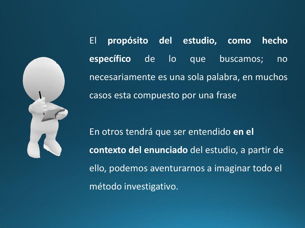 El propósito del estudio, como hecho específico de lo que buscamos; no necesariamente es una sola palabra, en muchos casos esta compuesto por una frase