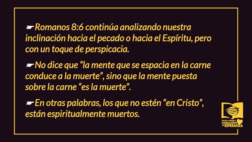 ☛ Romanos 8:6 continúa analizando nuestra inclinación hacia el pecado o hacia el Espíritu, pero con un toque de perspicacia.