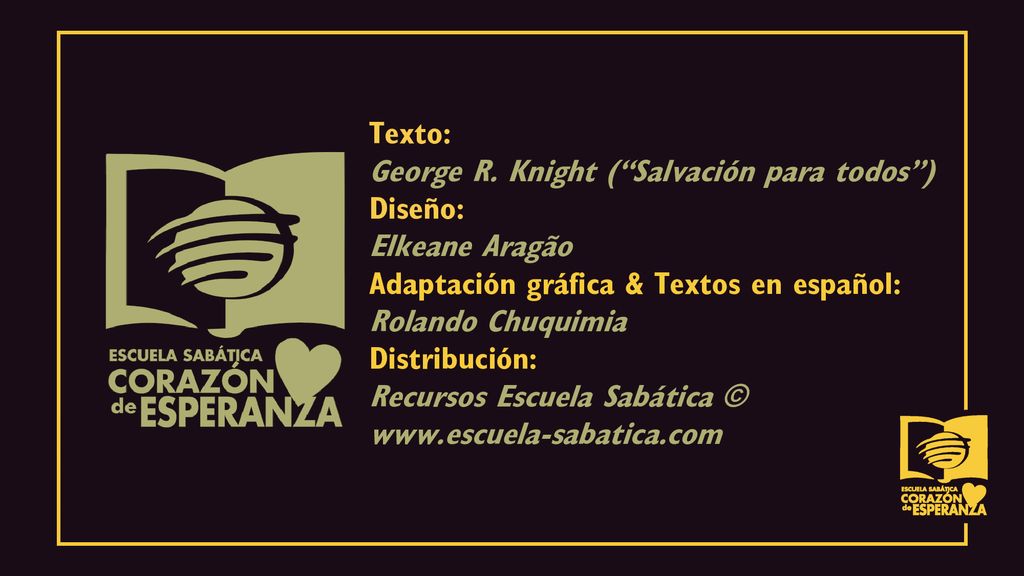 Texto: George R. Knight ( Salvación para todos ) Diseño: Elkeane Aragão. Adaptación gráfica & Textos en español: