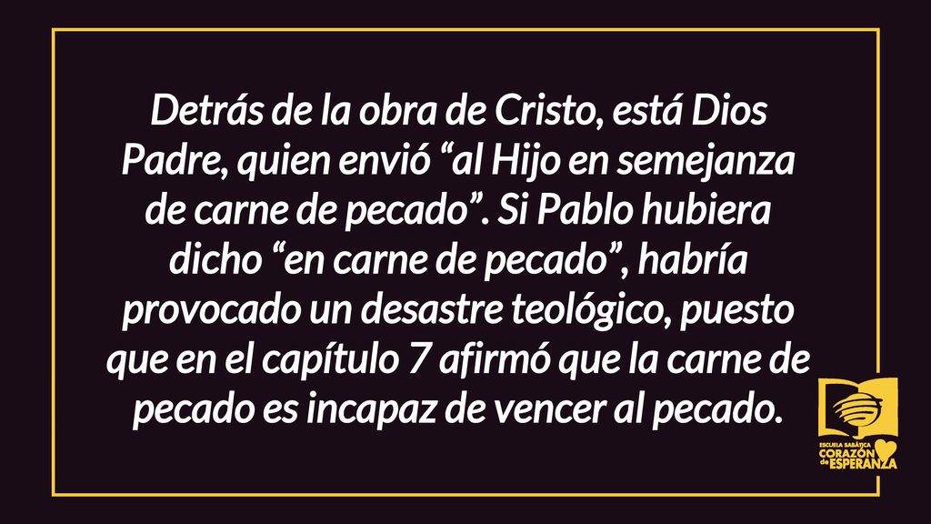 Detrás de la obra de Cristo, está Dios Padre, quien envió al Hijo en semejanza de carne de pecado .