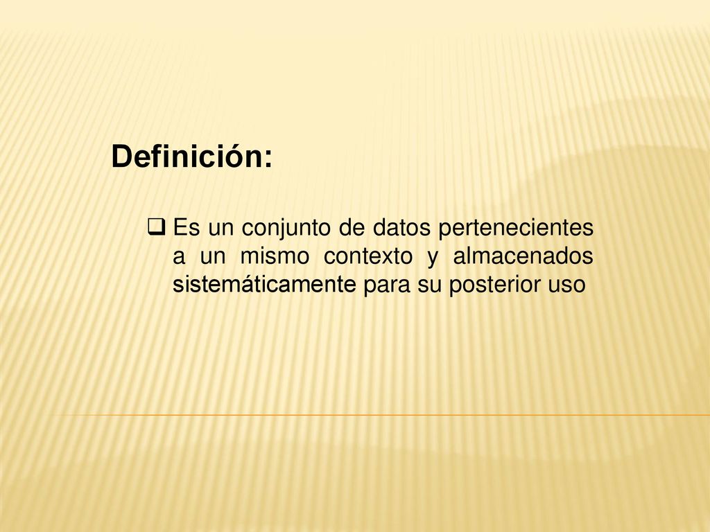 Definición: Es un conjunto de datos pertenecientes a un mismo contexto y almacenados sistemáticamente para su posterior uso.