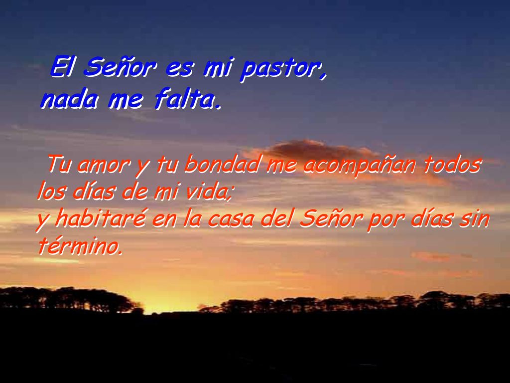 El Señor es mi pastor, nada me falta.