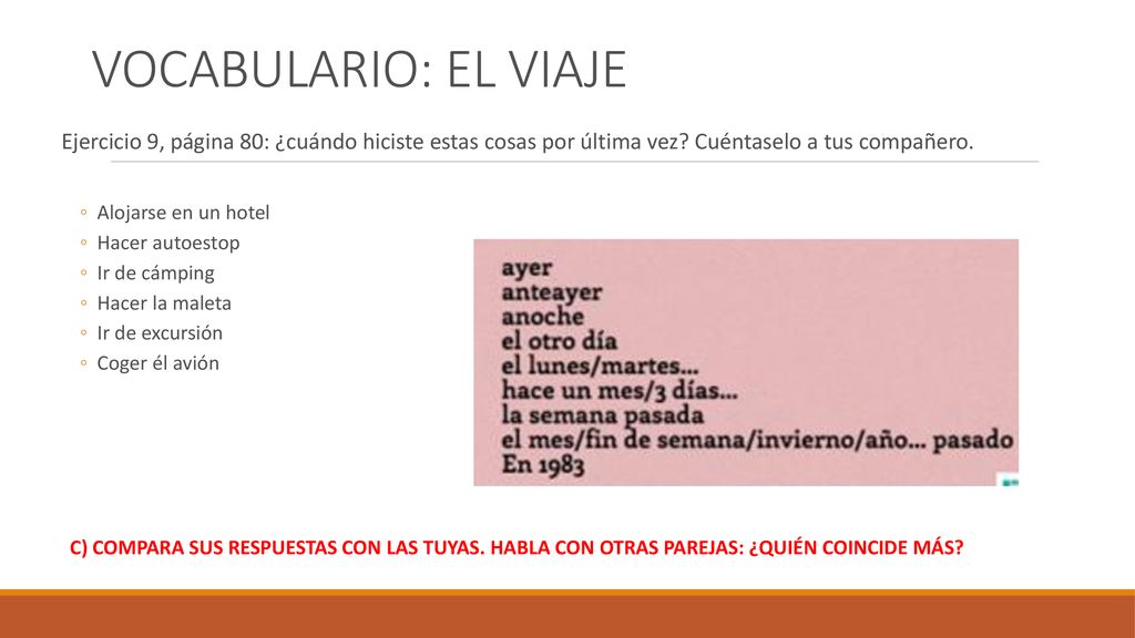 VOCABULARIO: EL VIAJE Ejercicio 9, página 80: ¿cuándo hiciste estas cosas por última vez Cuéntaselo a tus compañero.