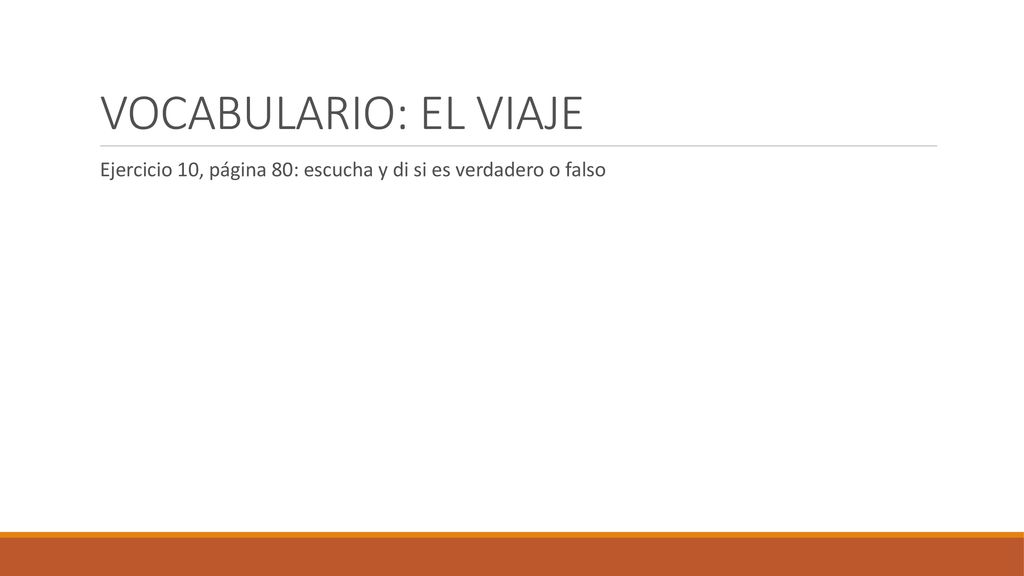 VOCABULARIO: EL VIAJE Ejercicio 10, página 80: escucha y di si es verdadero o falso