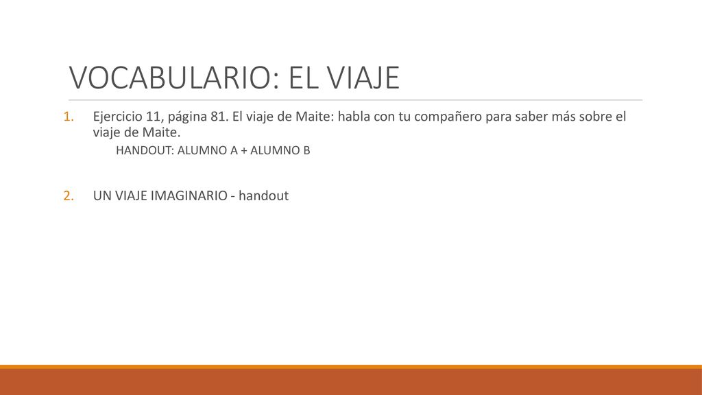 VOCABULARIO: EL VIAJE Ejercicio 11, página 81. El viaje de Maite: habla con tu compañero para saber más sobre el viaje de Maite.