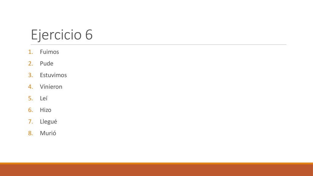 Ejercicio 6 Fuimos Pude Estuvimos Vinieron Leí Hizo Llegué Murió