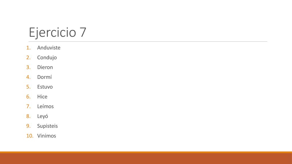 Ejercicio 7 Anduviste Condujo Dieron Dormí Estuvo Hice Leímos Leyó