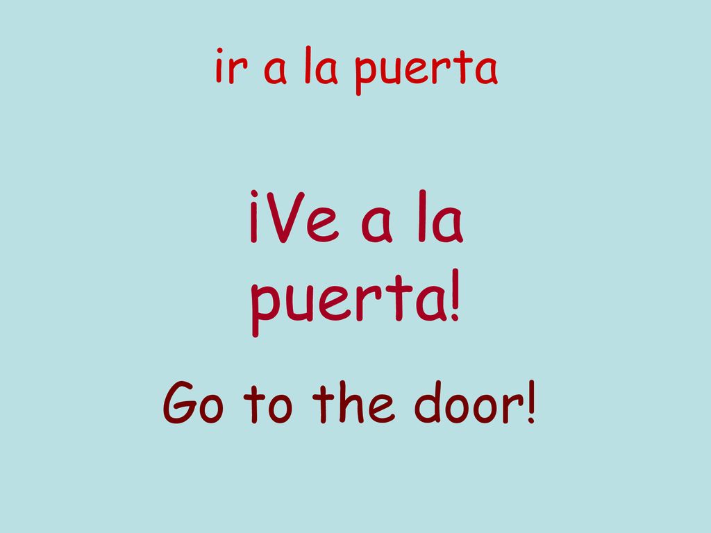 ir a la puerta ¡Ve a la puerta! Go to the door!